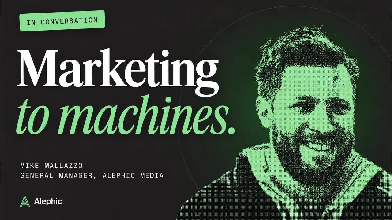 Marketing to machines: a conversation with Mike Mallazzo, general manager of Alephic Media.